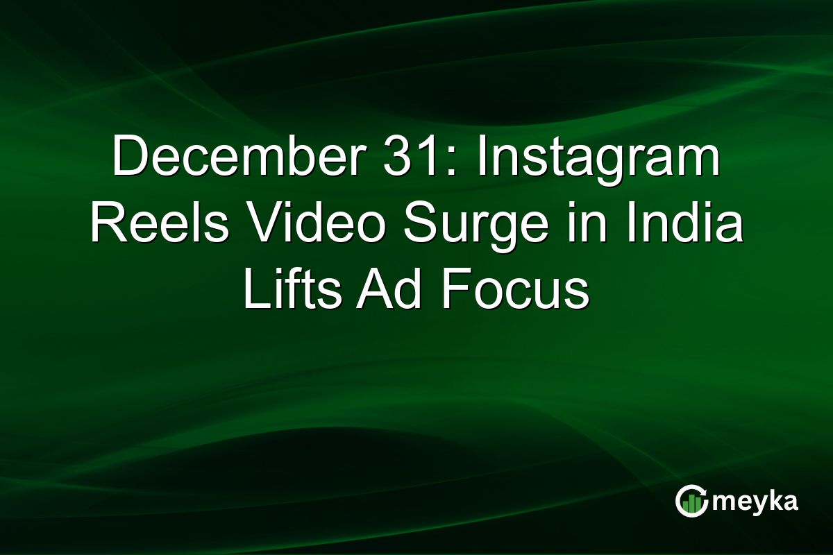 December 31: Instagram Reels Video Surge in India Lifts Ad Focus