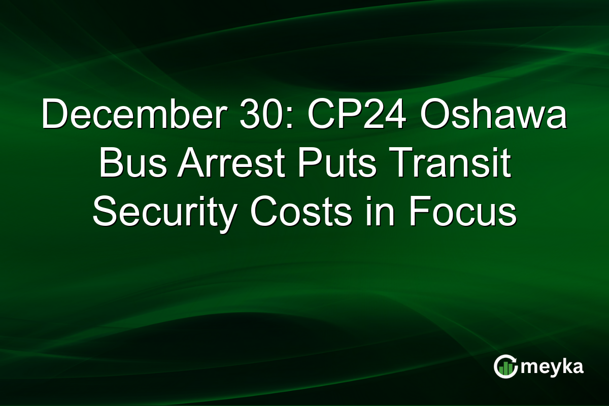 December 30: CP24 Oshawa Bus Arrest Puts Transit Security Costs in Focus