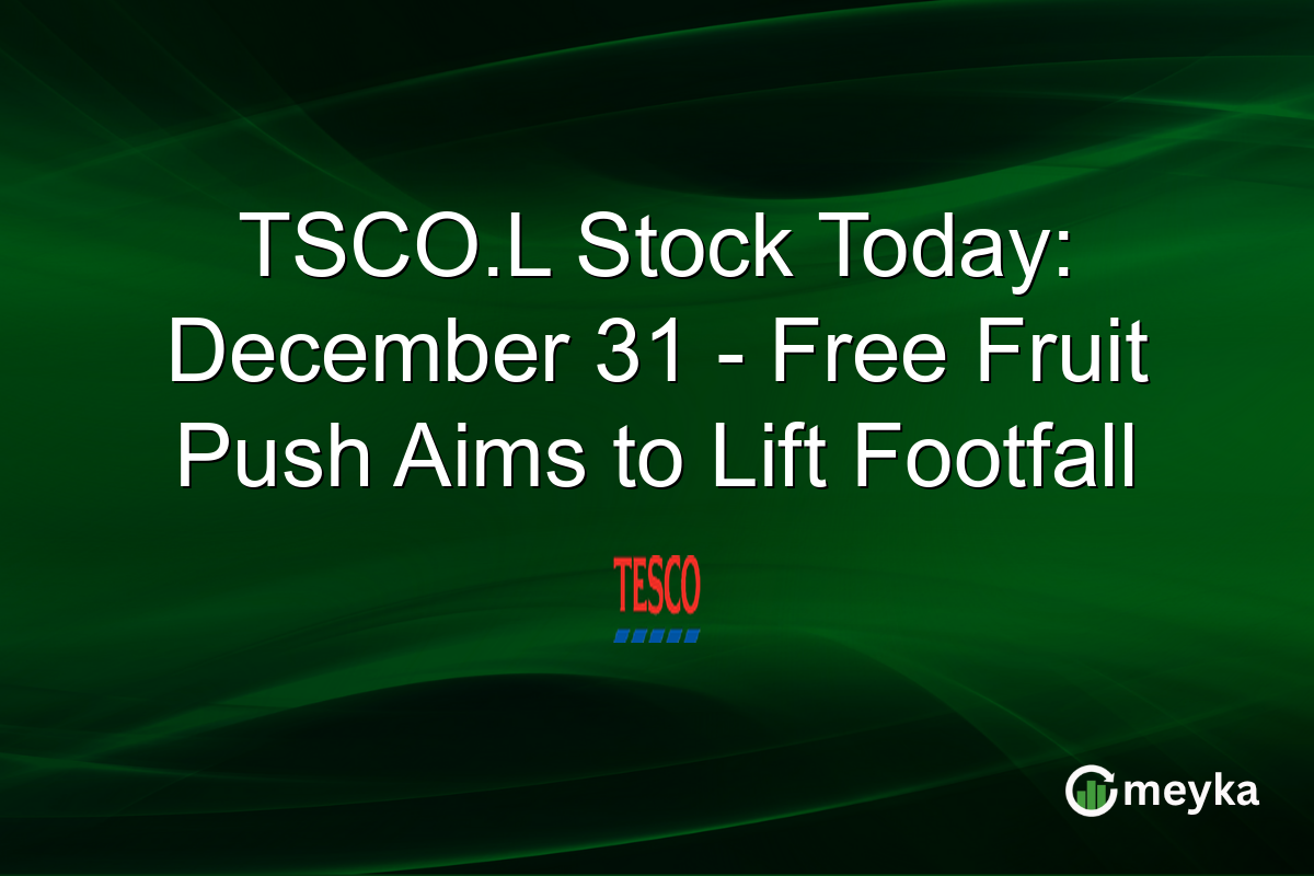 TSCO.L Stock Today: December 31 - Free Fruit Push Aims to Lift Footfall