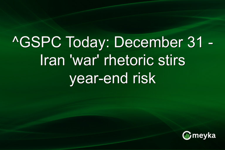 ^GSPC Today: December 31 - Iran 'war' rhetoric stirs year-end risk