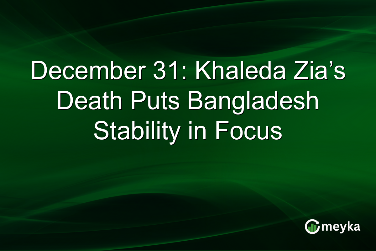 December 31: Khaleda Zia’s Death Puts Bangladesh Stability in Focus