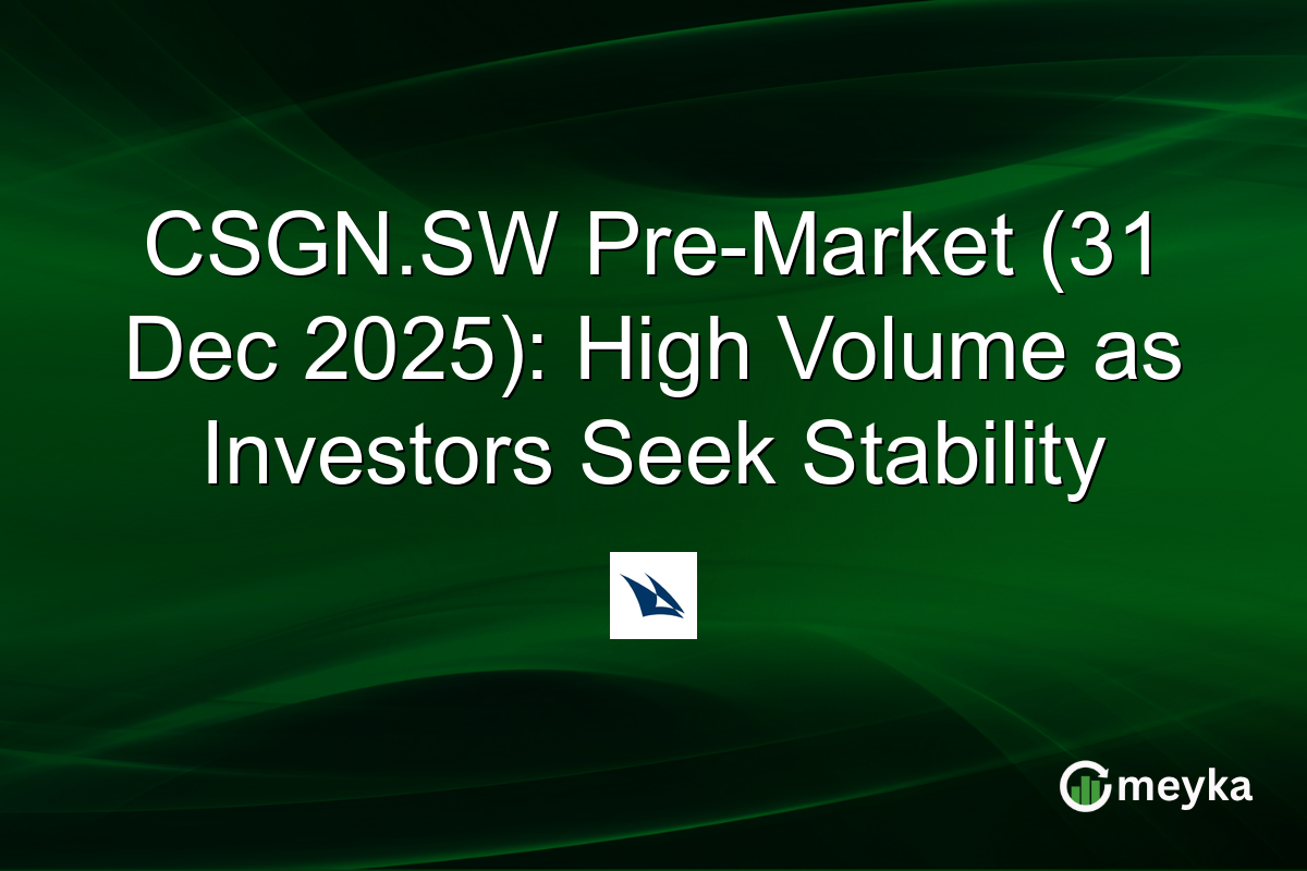 CSGN.SW Pre-Market (31 Dec 2025): High Volume as Investors Seek Stability