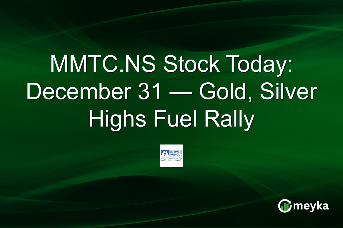 MMTC.NS Stock Today: December 31 — Gold, Silver Highs Fuel Rally