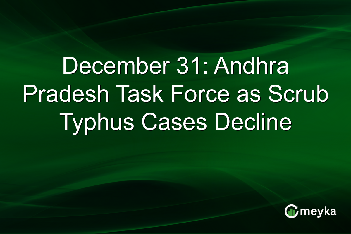 December 31: Andhra Pradesh Task Force as Scrub Typhus Cases Decline