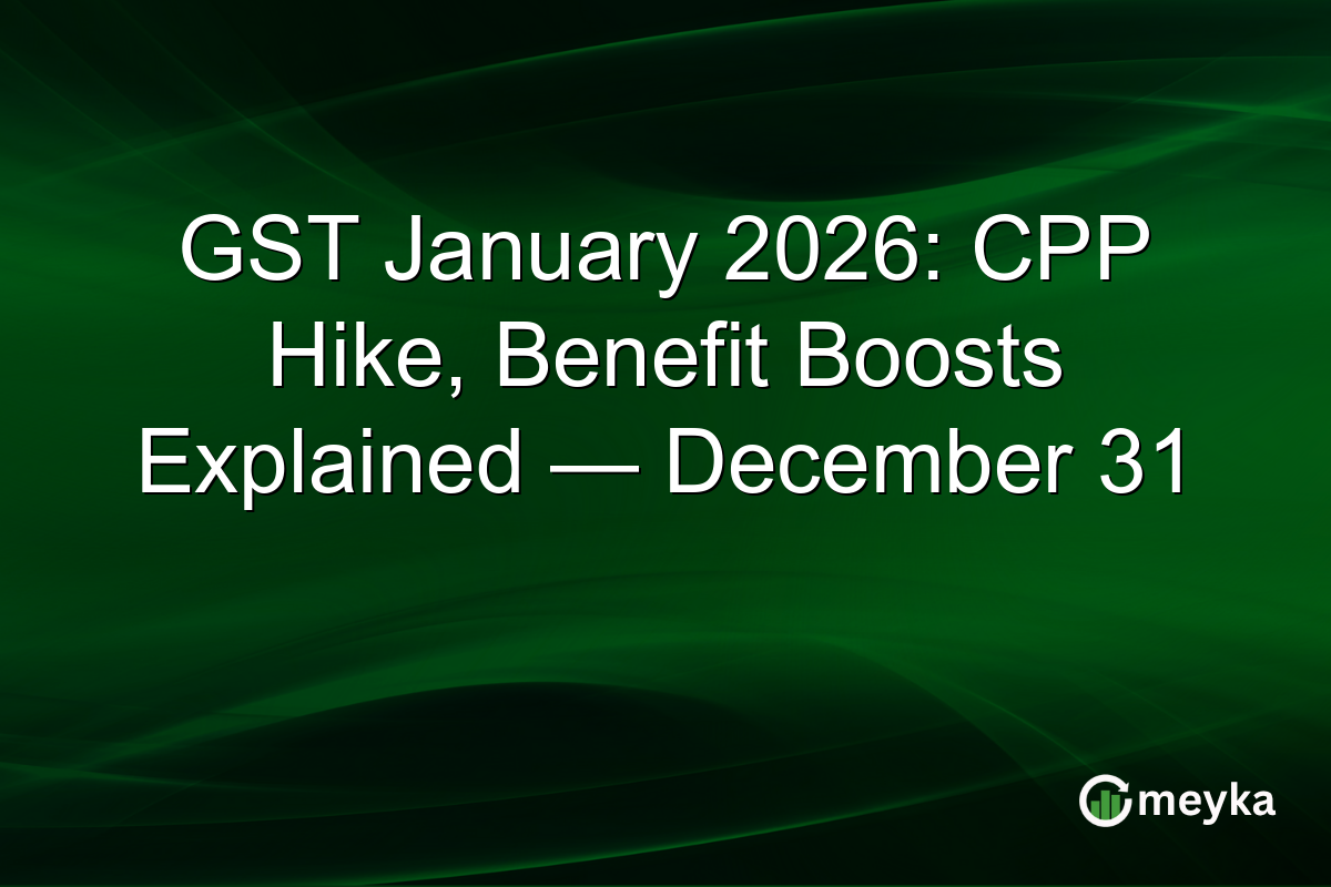 GST January 2026: CPP Hike, Benefit Boosts Explained — December 31