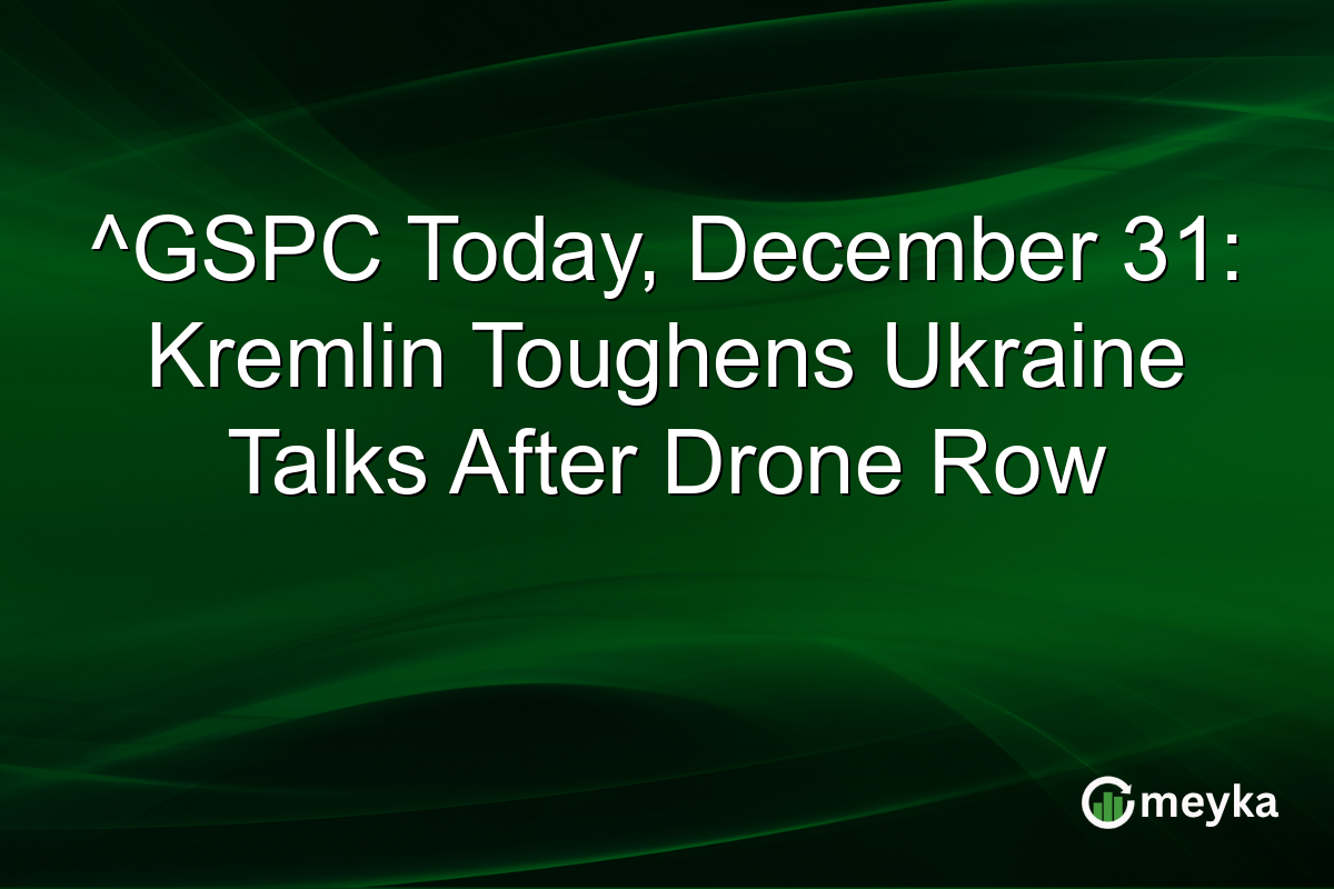 ^GSPC Today, December 31: Kremlin Toughens Ukraine Talks After Drone Row