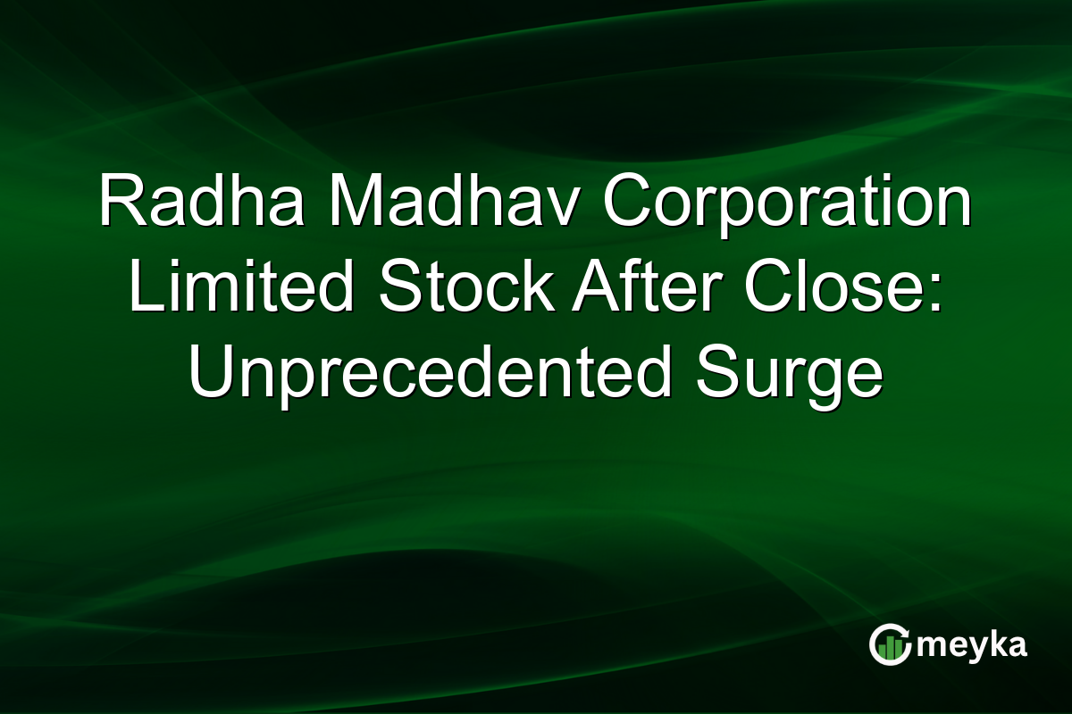 Radha Madhav Corporation Limited Stock After Close: Unprecedented Surge