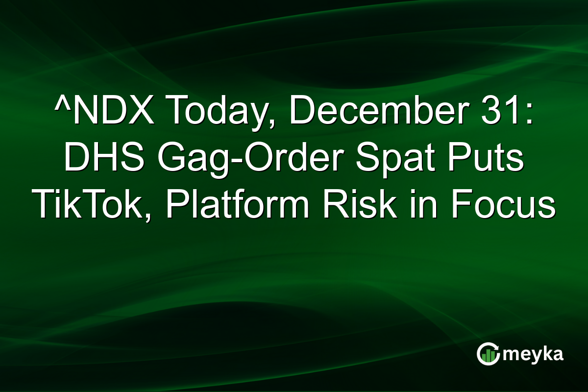 ^NDX Today, December 31: DHS Gag-Order Spat Puts TikTok, Platform Risk in Focus