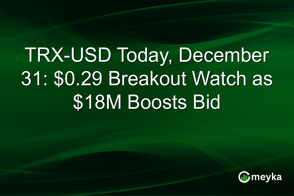 TRX-USD Today, December 31: $0.29 Breakout Watch as $18M Boosts Bid