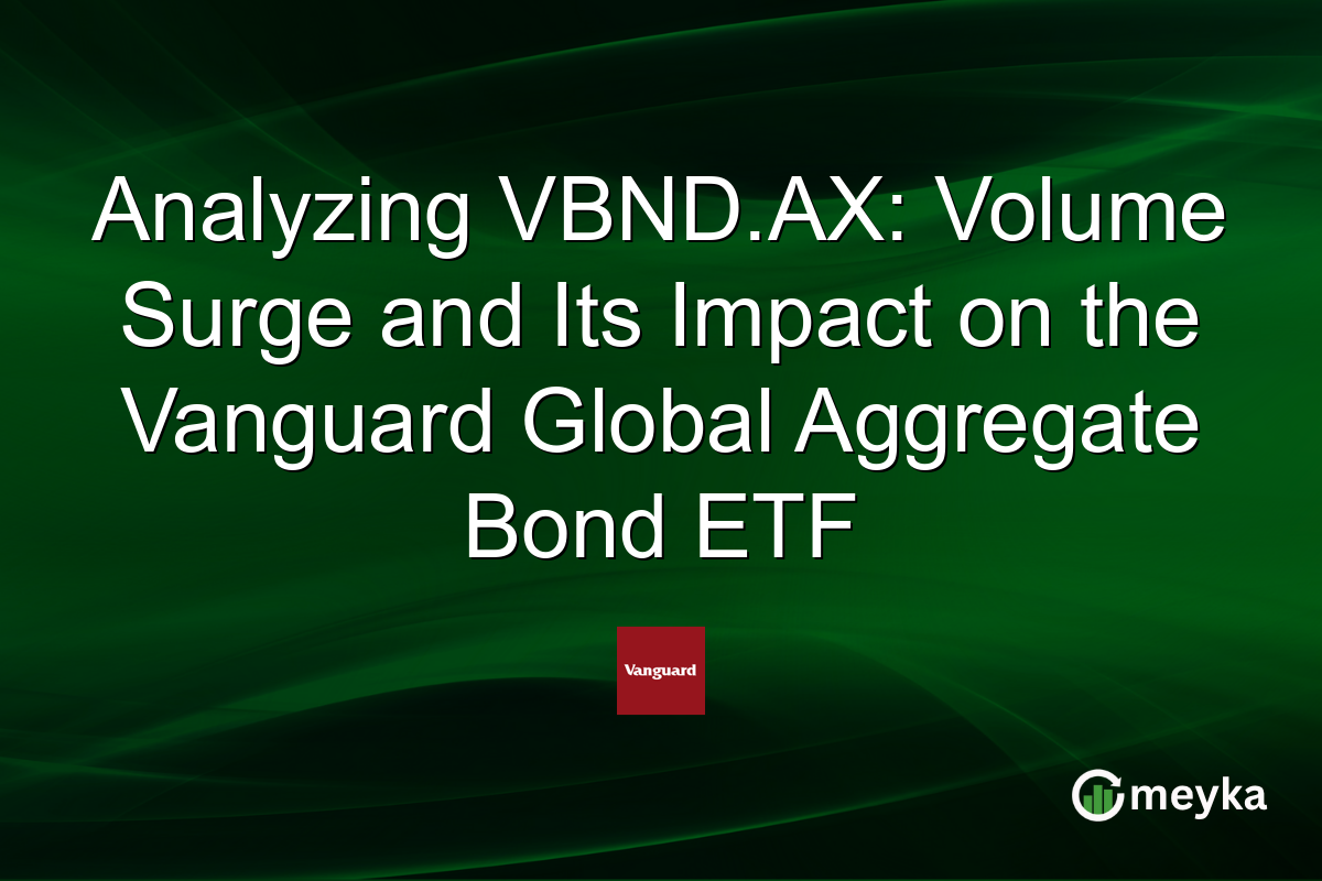 Analyzing VBND.AX: Volume Surge and Its Impact on the Vanguard Global Aggregate Bond ETF