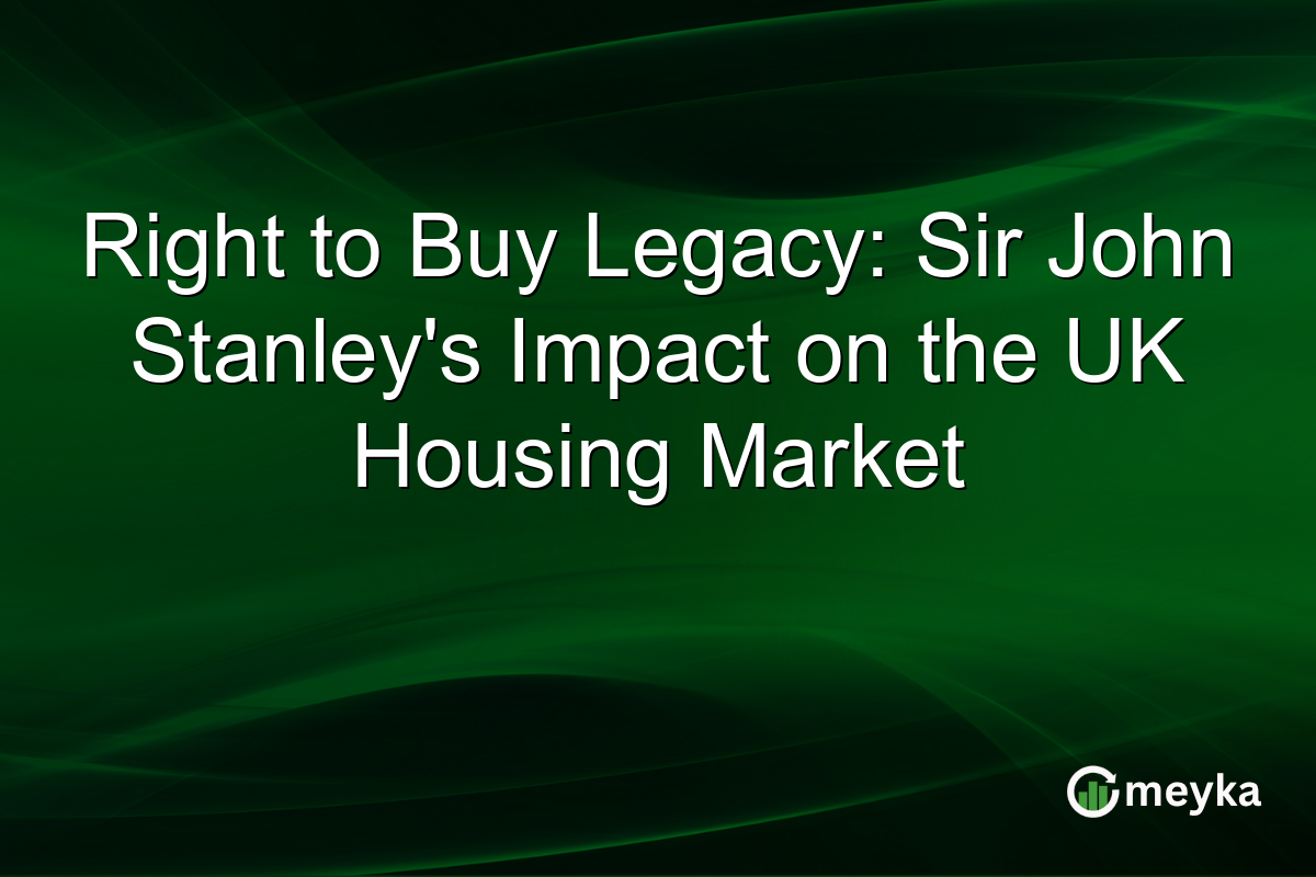 Right to Buy Legacy: Sir John Stanley's Impact on the UK Housing Market