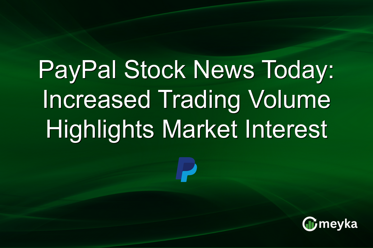 PayPal Stock News Today: Increased Trading Volume Highlights Market Interest