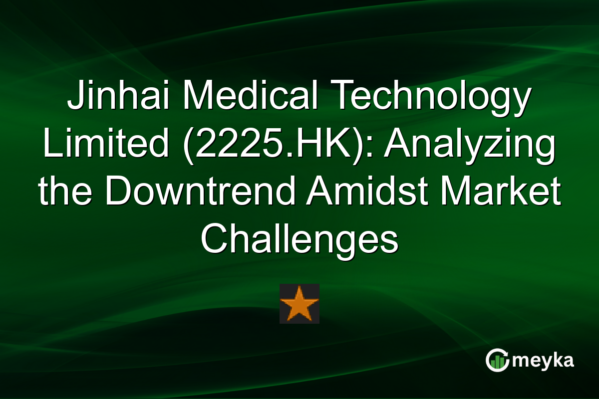 Jinhai Medical Technology Limited (2225.HK): Analyzing the Downtrend Amidst Market Challenges