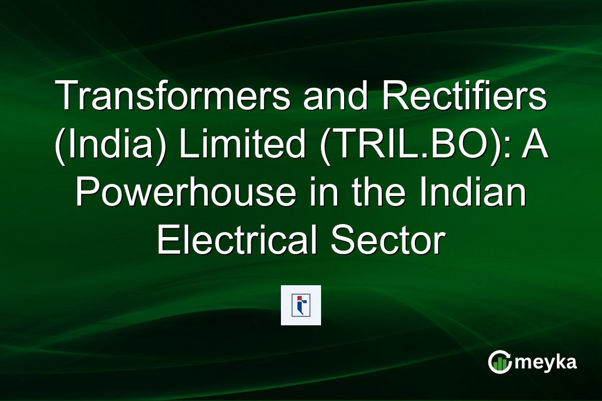 Transformers and Rectifiers (India) Limited (TRIL.BO): A Powerhouse in the Indian Electrical Sector