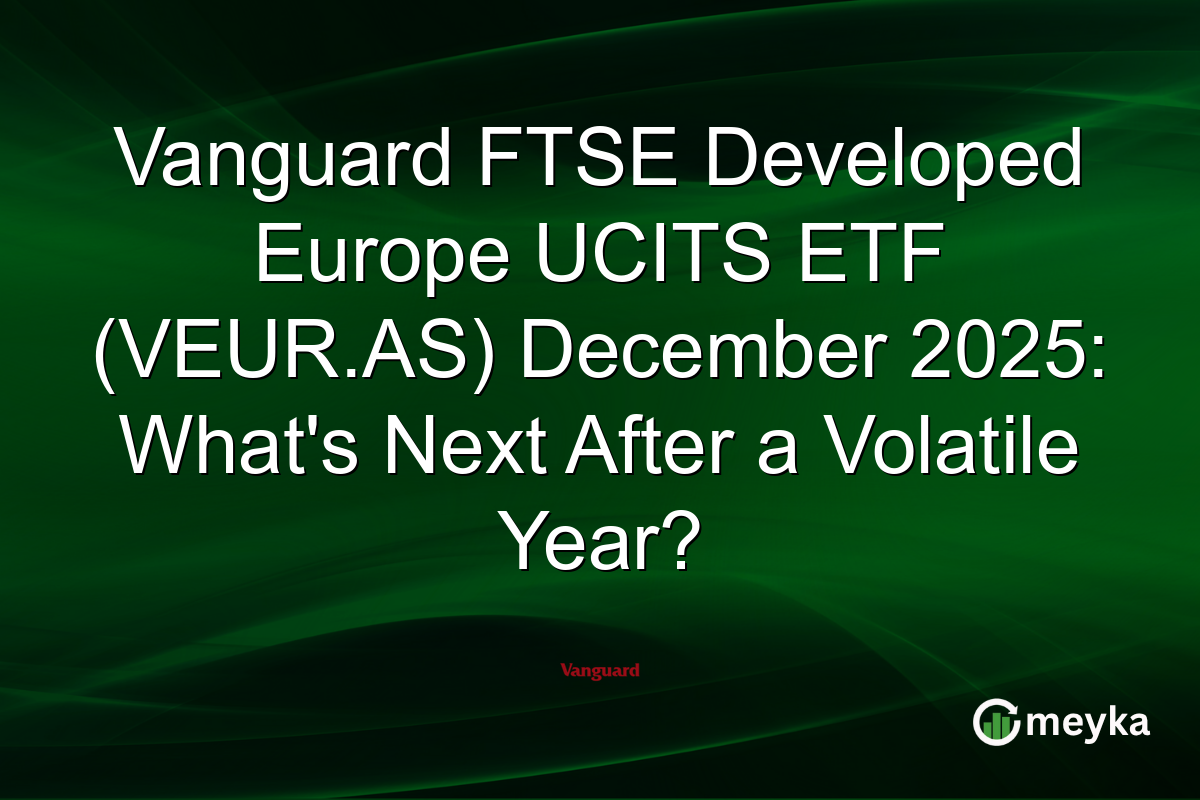 Vanguard FTSE Developed Europe UCITS ETF (VEUR.AS) December 2025: What's Next After a Volatile Year?