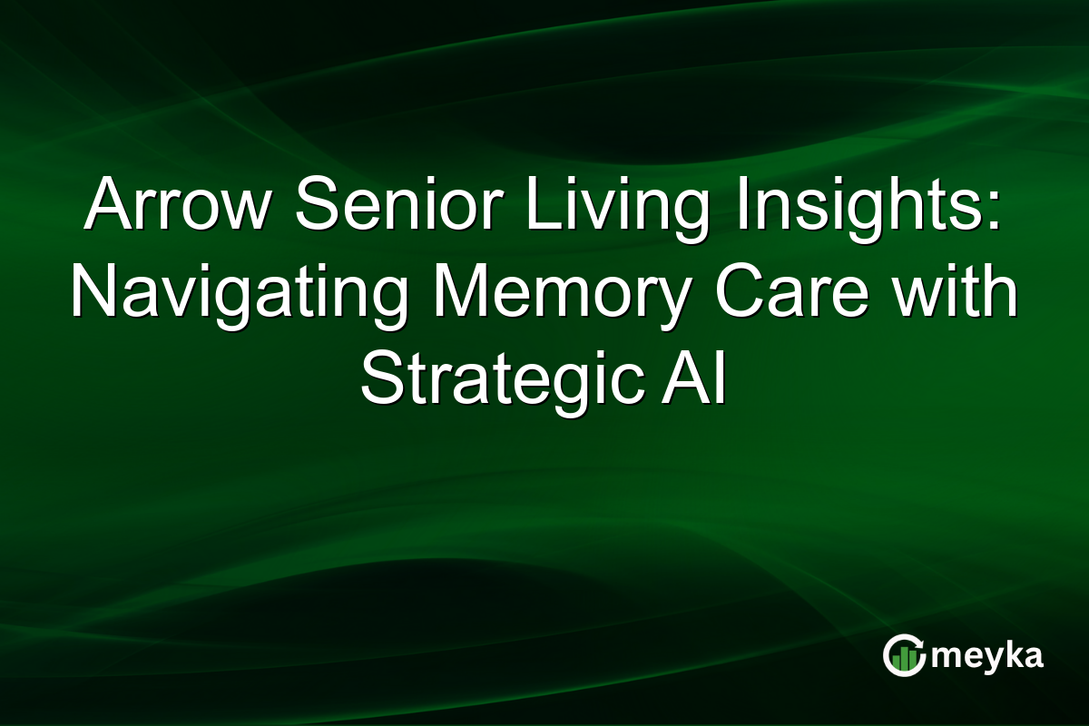 Arrow Senior Living Insights: Navigating Memory Care with Strategic AI