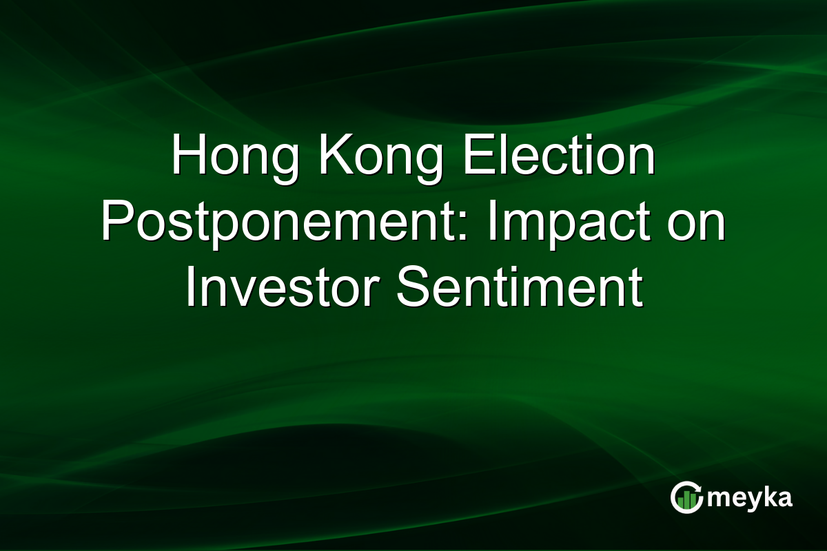 Hong Kong Election Postponement: Impact on Investor Sentiment