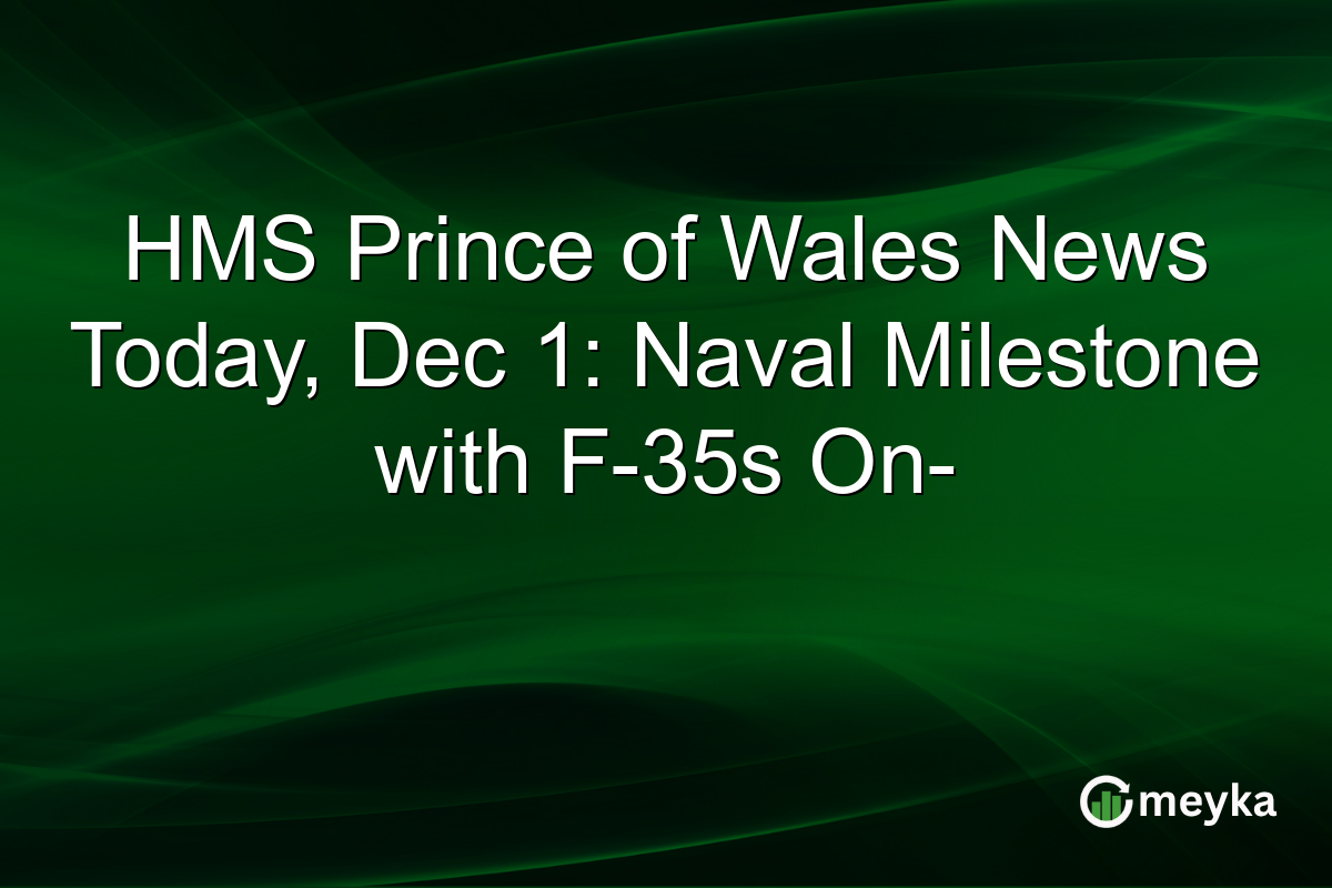 HMS Prince of Wales News Today, Dec 1: Naval Milestone with F-35s On-­