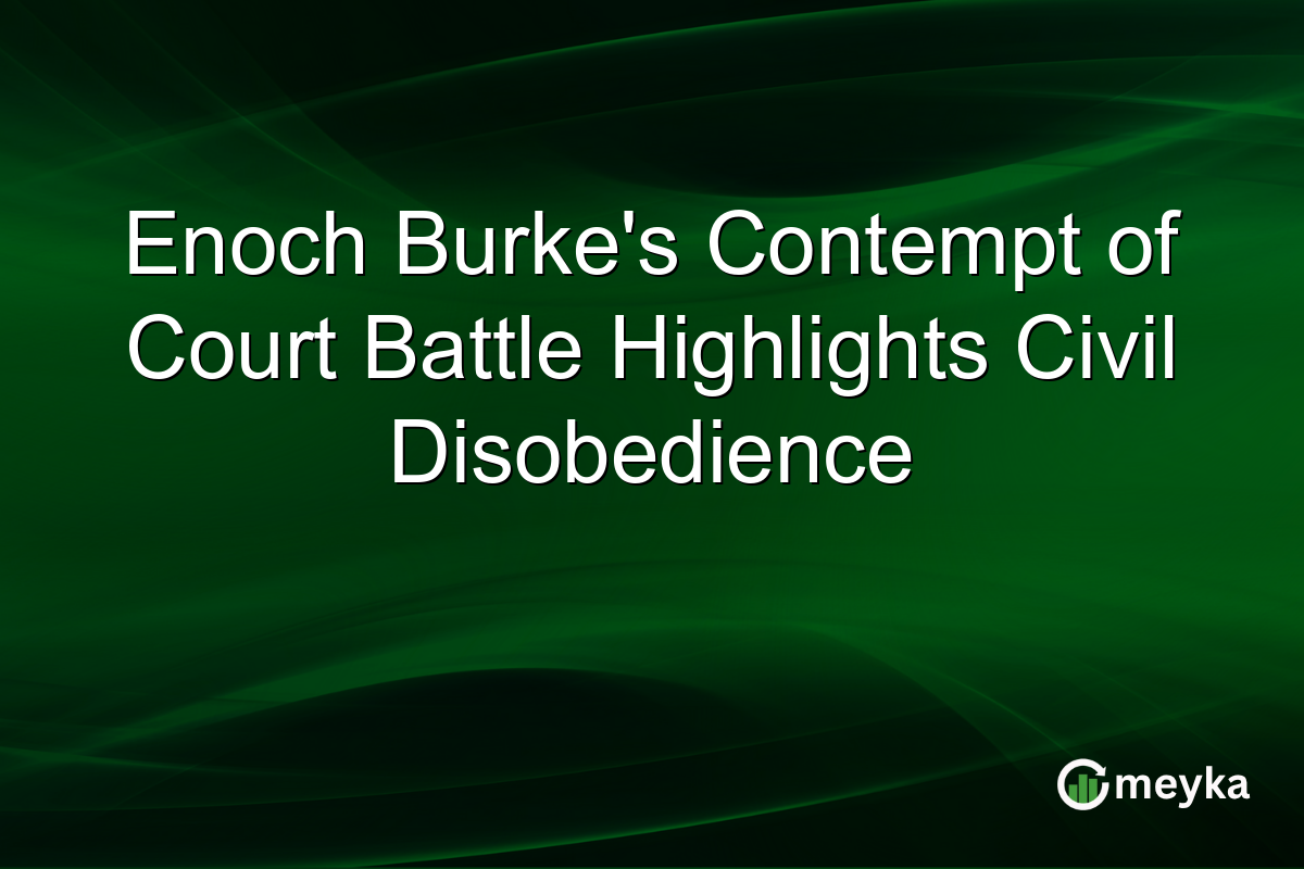 Enoch Burke's Contempt of Court Battle Highlights Civil Disobedience