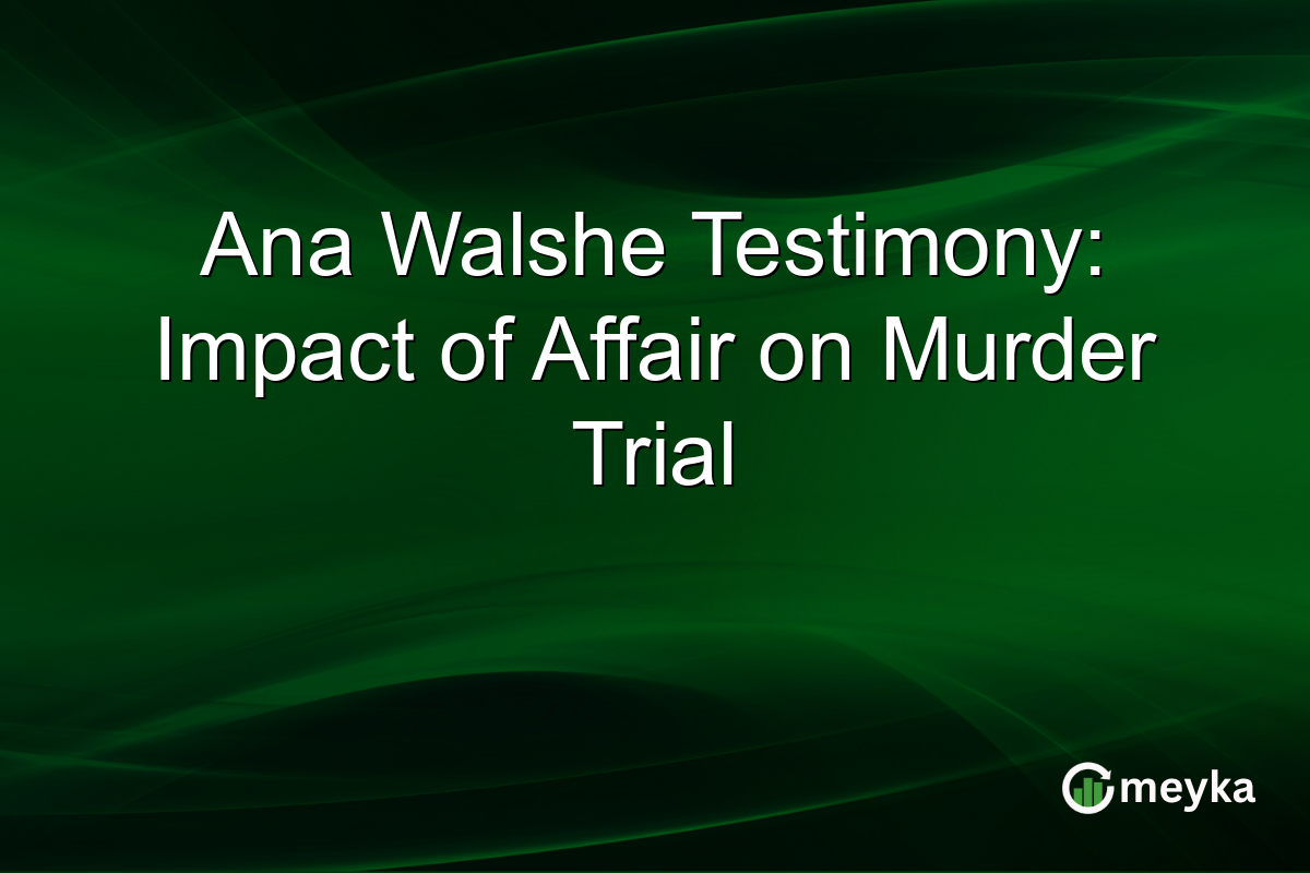 Ana Walshe Testimony: Impact of Affair on Murder Trial