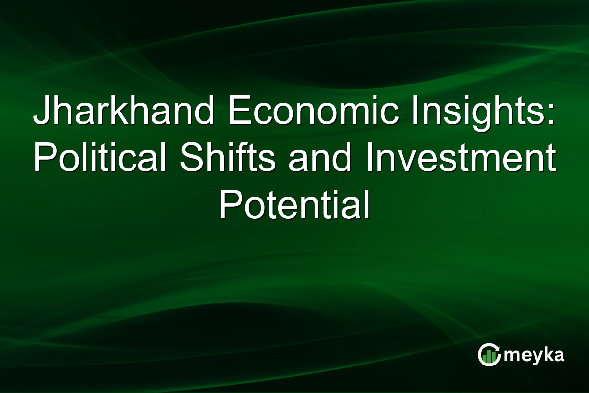 Jharkhand Economic Insights: Political Shifts and Investment Potential