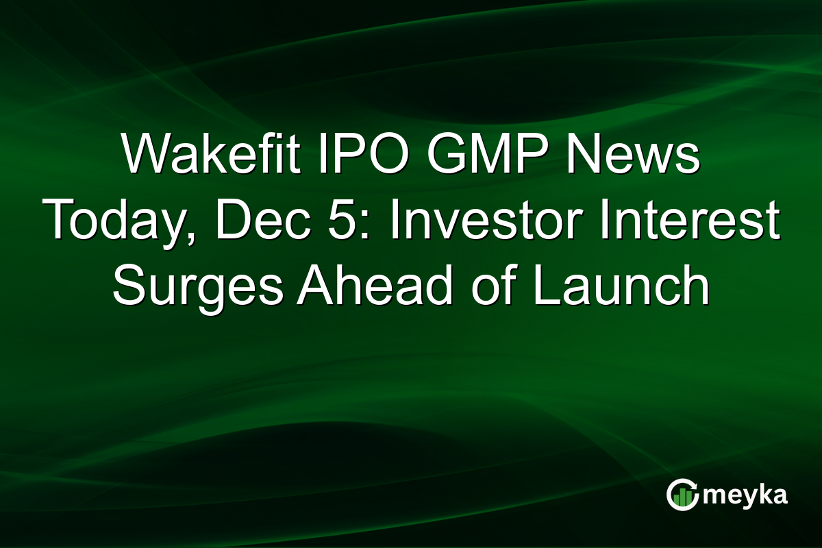 Wakefit IPO GMP News Today, Dec 5: Investor Interest Surges Ahead of Launch