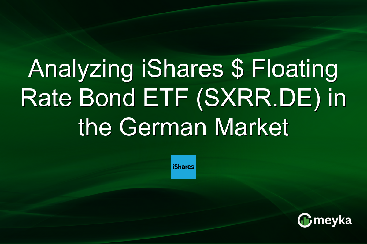 Analyzing iShares $ Floating Rate Bond ETF (SXRR.DE) in the German Market