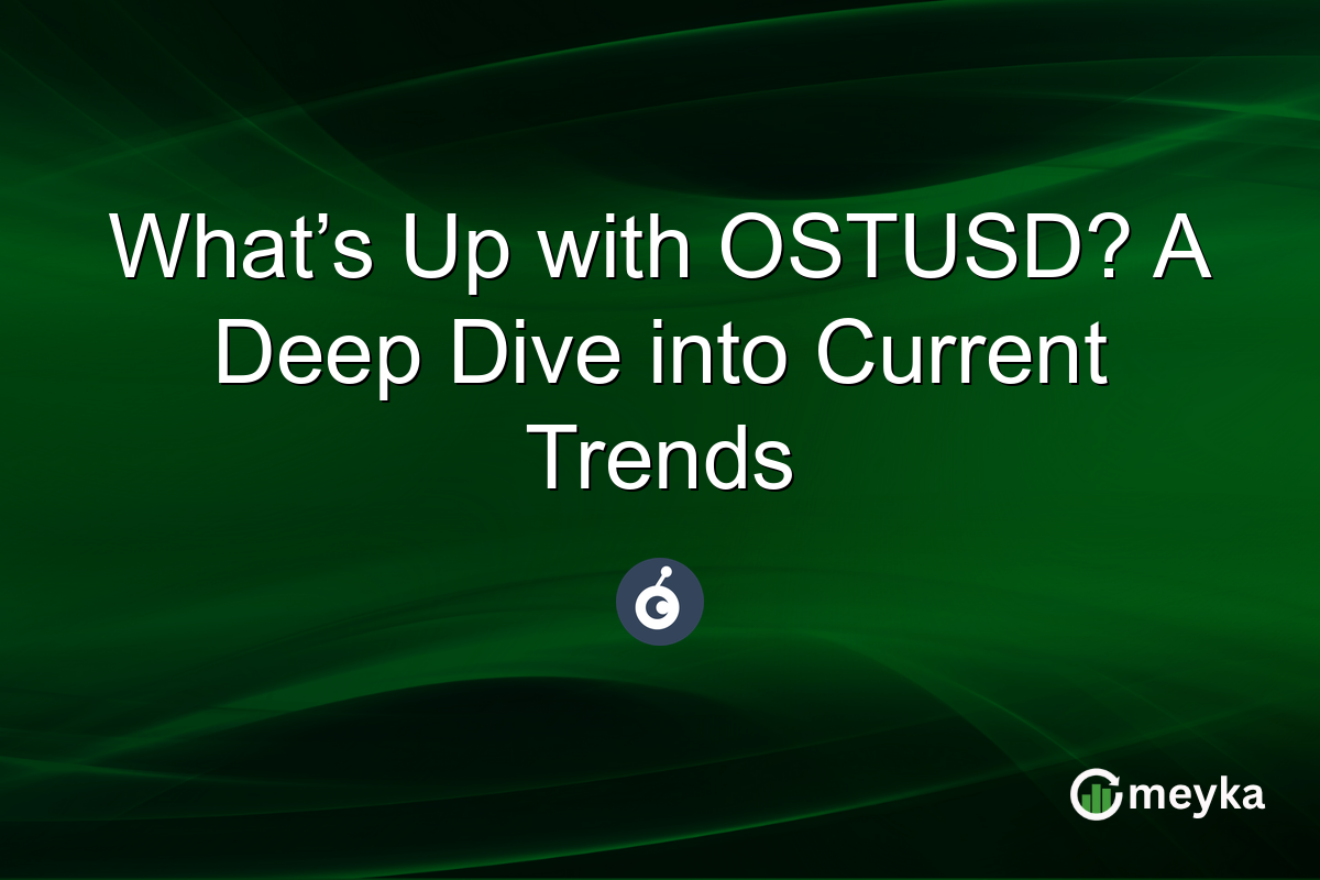 What’s Up with OSTUSD? A Deep Dive into Current Trends