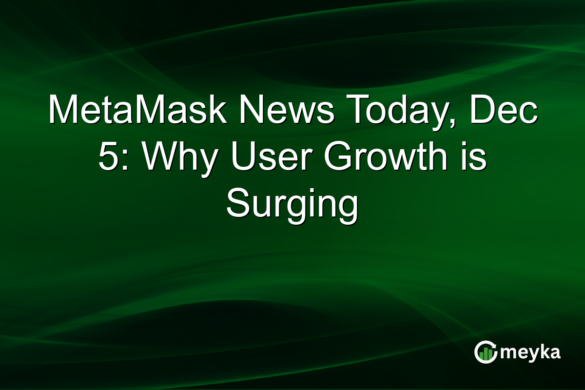 MetaMask News Today, Dec 5: Why User Growth is Surging