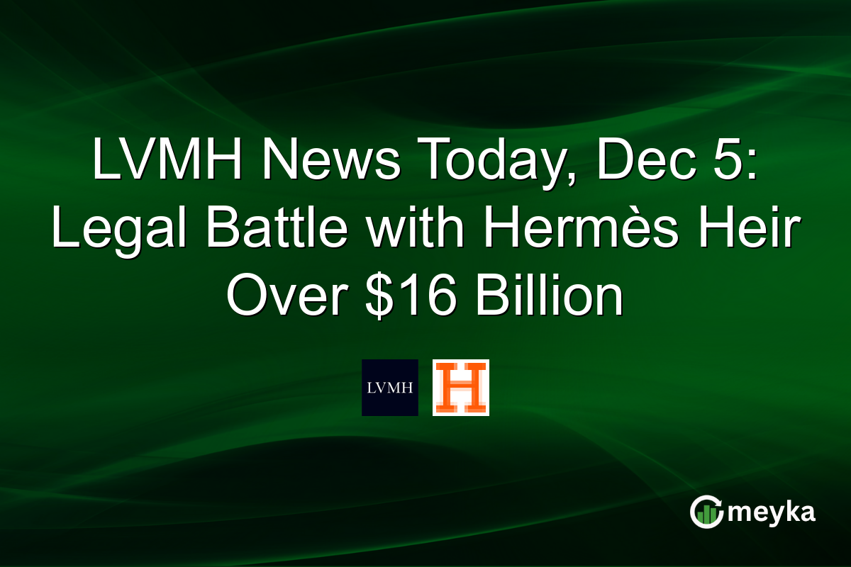 LVMH News Today, Dec 5: Legal Battle with Hermès Heir Over $16 Billion
