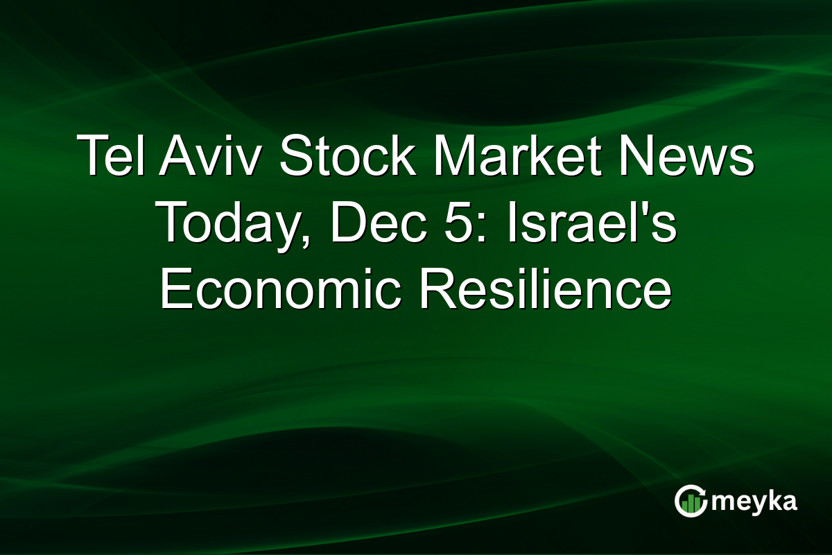 Tel Aviv Stock Market News Today, Dec 5: Israel's Economic Resilience