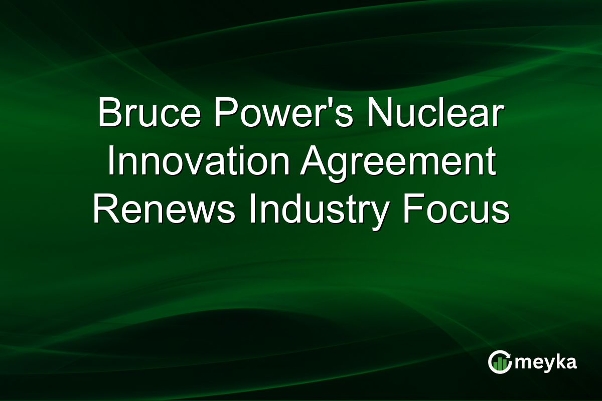 Bruce Power's Nuclear Innovation Agreement Renews Industry Focus