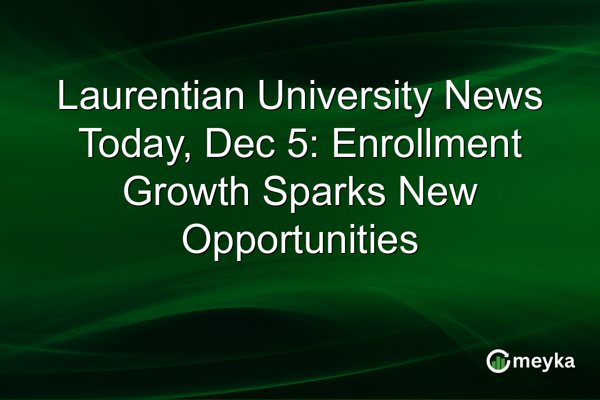 Laurentian University News Today, Dec 5: Enrollment Growth Sparks New Opportunities