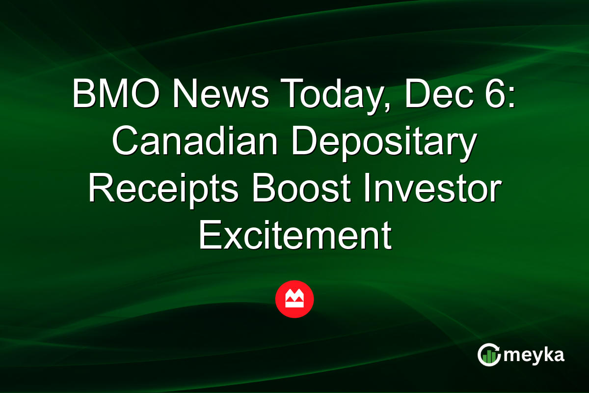 BMO News Today, Dec 6: Canadian Depositary Receipts Boost Investor Excitement