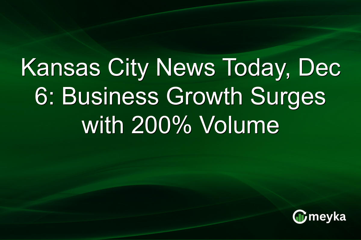 Kansas City News Today, Dec 6: Business Growth Surges with 200% Volume