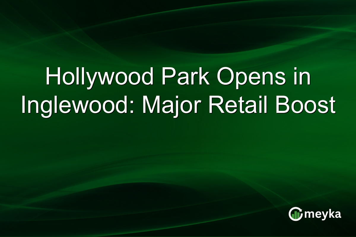 Hollywood Park Opens in Inglewood: Major Retail Boost