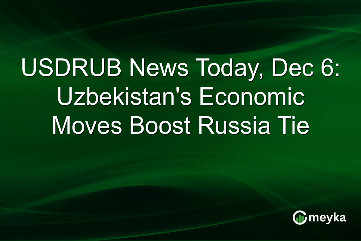 USDRUB News Today, Dec 6: Uzbekistan's Economic Moves Boost Russia Tie