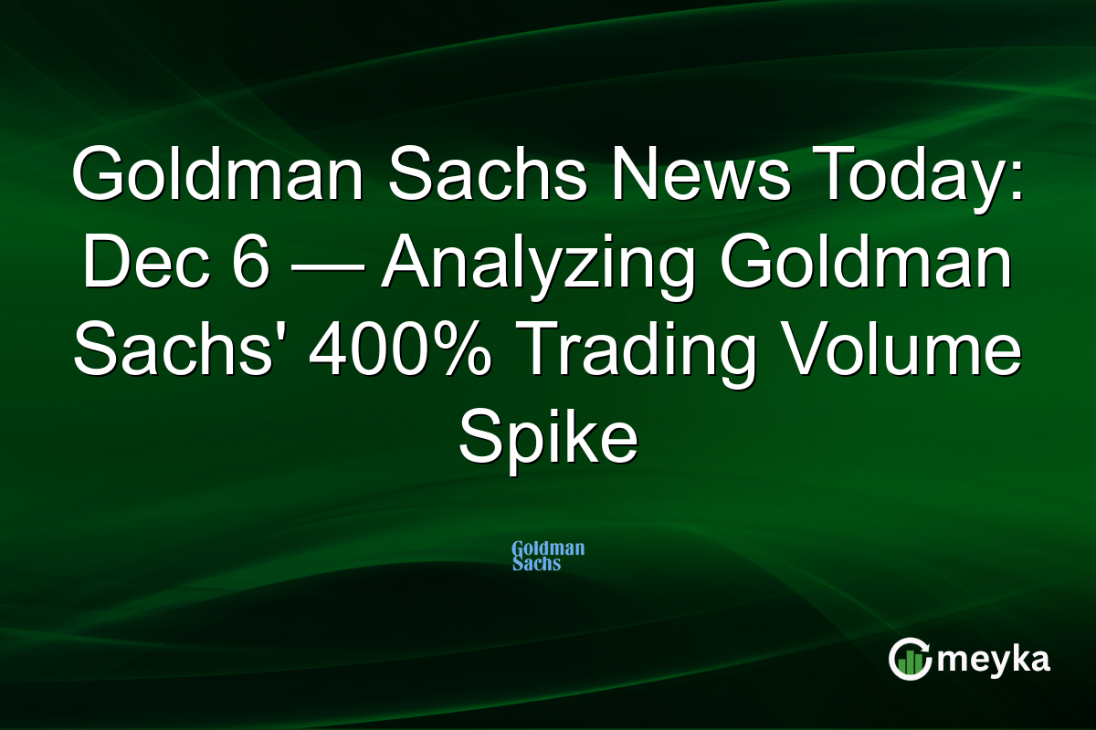 Goldman Sachs News Today: Dec 6 — Analyzing Goldman Sachs' 400% Trading Volume Spike