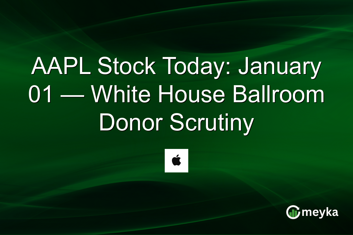 AAPL Stock Today: January 01 — White House Ballroom Donor Scrutiny
