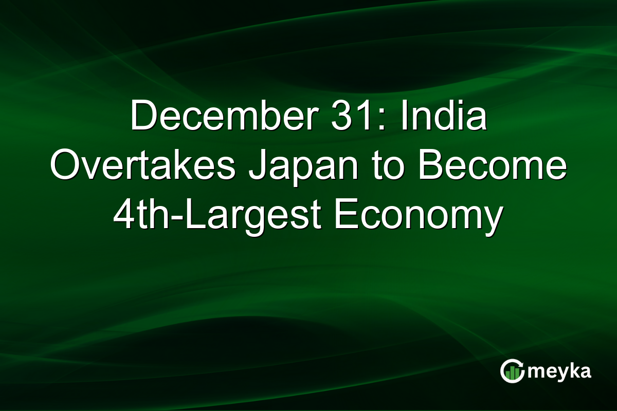 December 31: India Overtakes Japan to Become 4th-Largest Economy