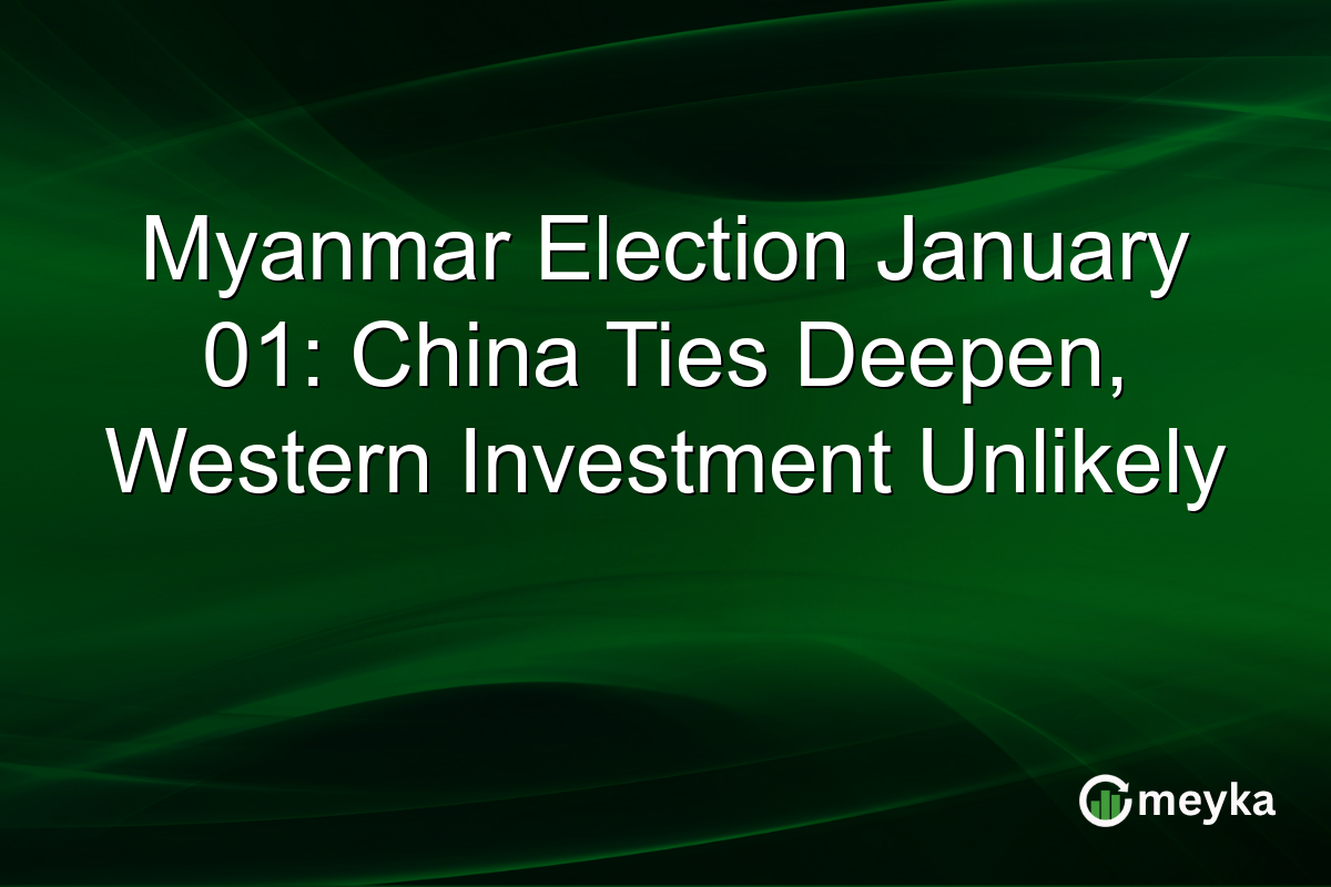 Myanmar Election January 01: China Ties Deepen, Western Investment Unlikely