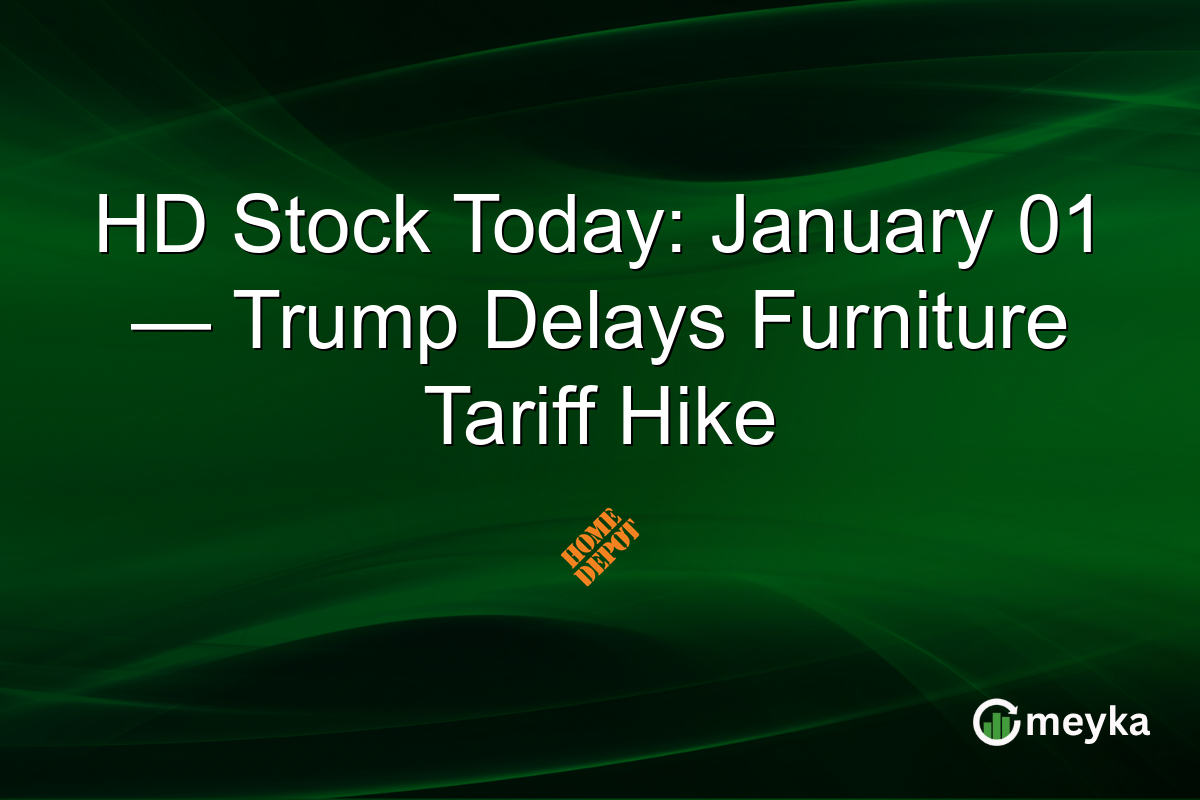HD Stock Today: January 01 — Trump Delays Furniture Tariff Hike