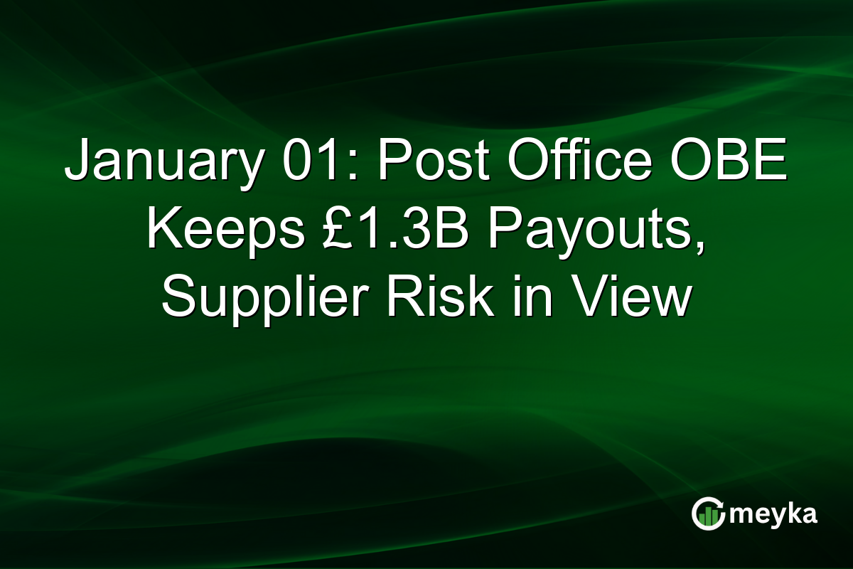 January 01: Post Office OBE Keeps £1.3B Payouts, Supplier Risk in View