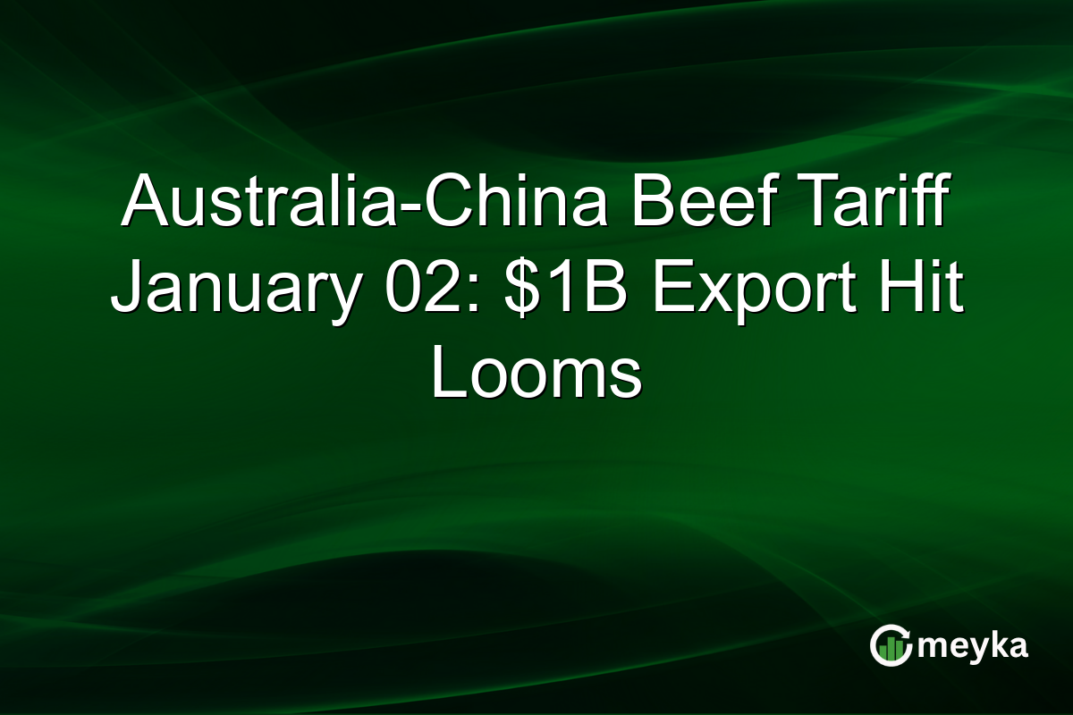 Australia-China Beef Tariff January 02: $1B Export Hit Looms