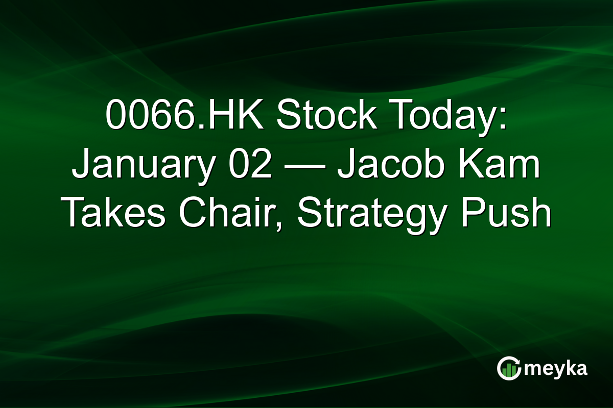 0066.HK Stock Today: January 02 — Jacob Kam Takes Chair, Strategy Push