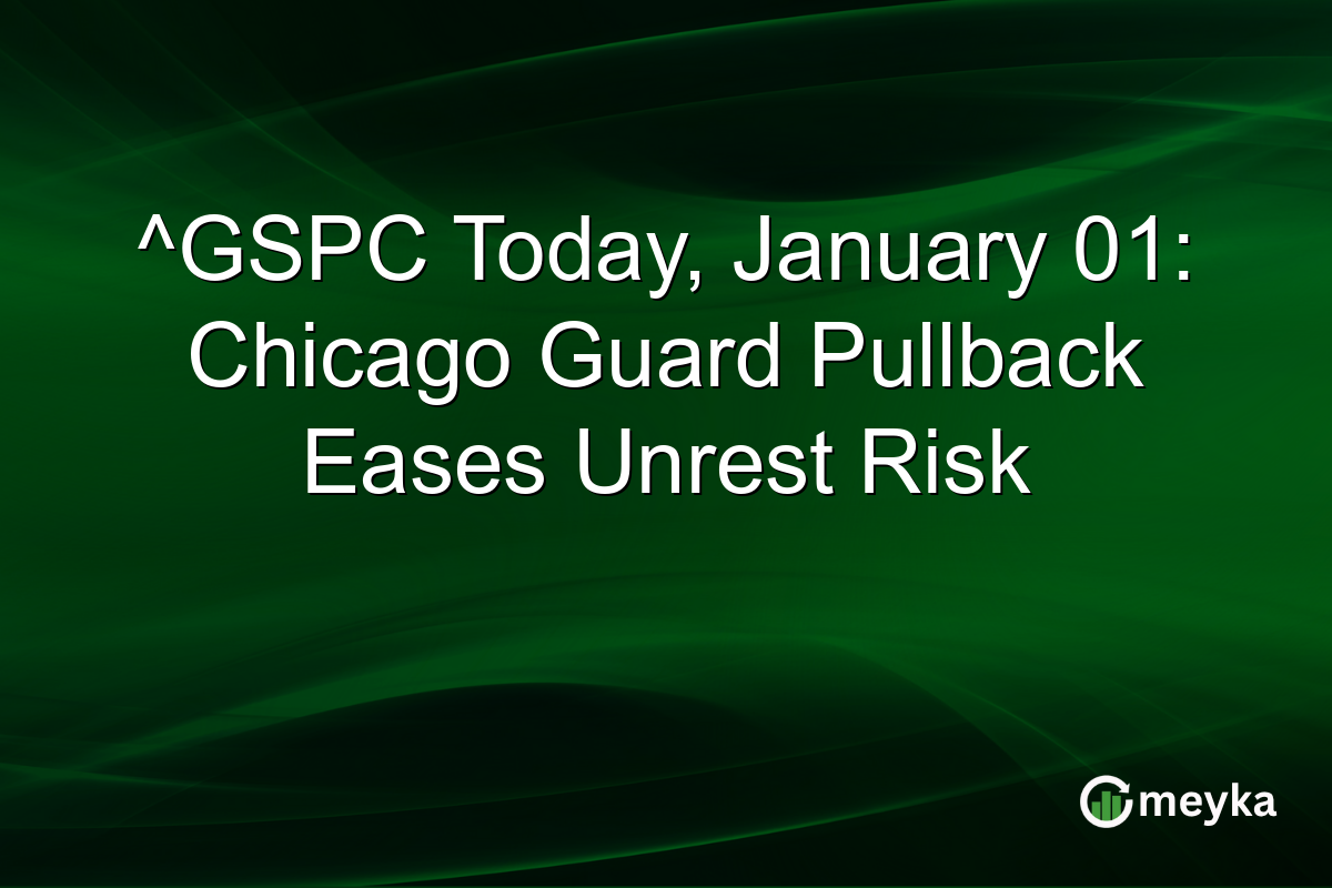 ^GSPC Today, January 01: Chicago Guard Pullback Eases Unrest Risk