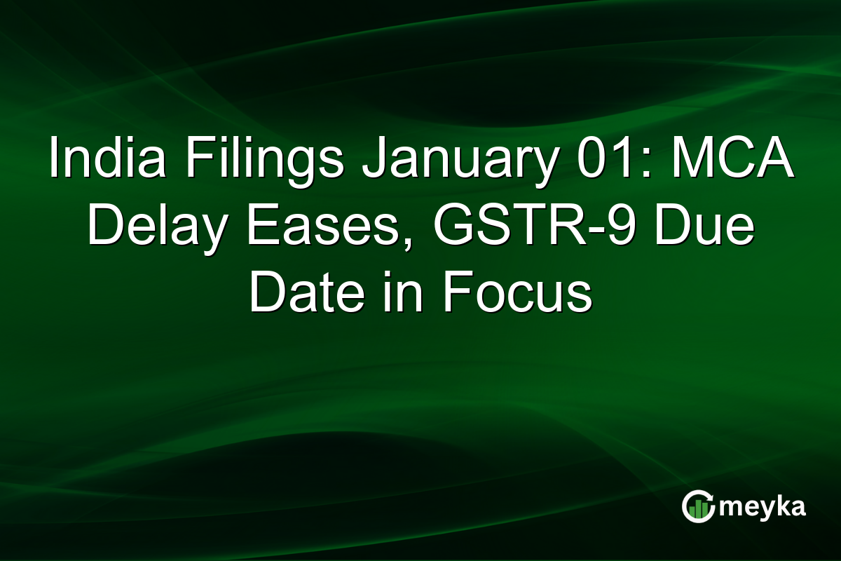 India Filings January 01: MCA Delay Eases, GSTR-9 Due Date in Focus