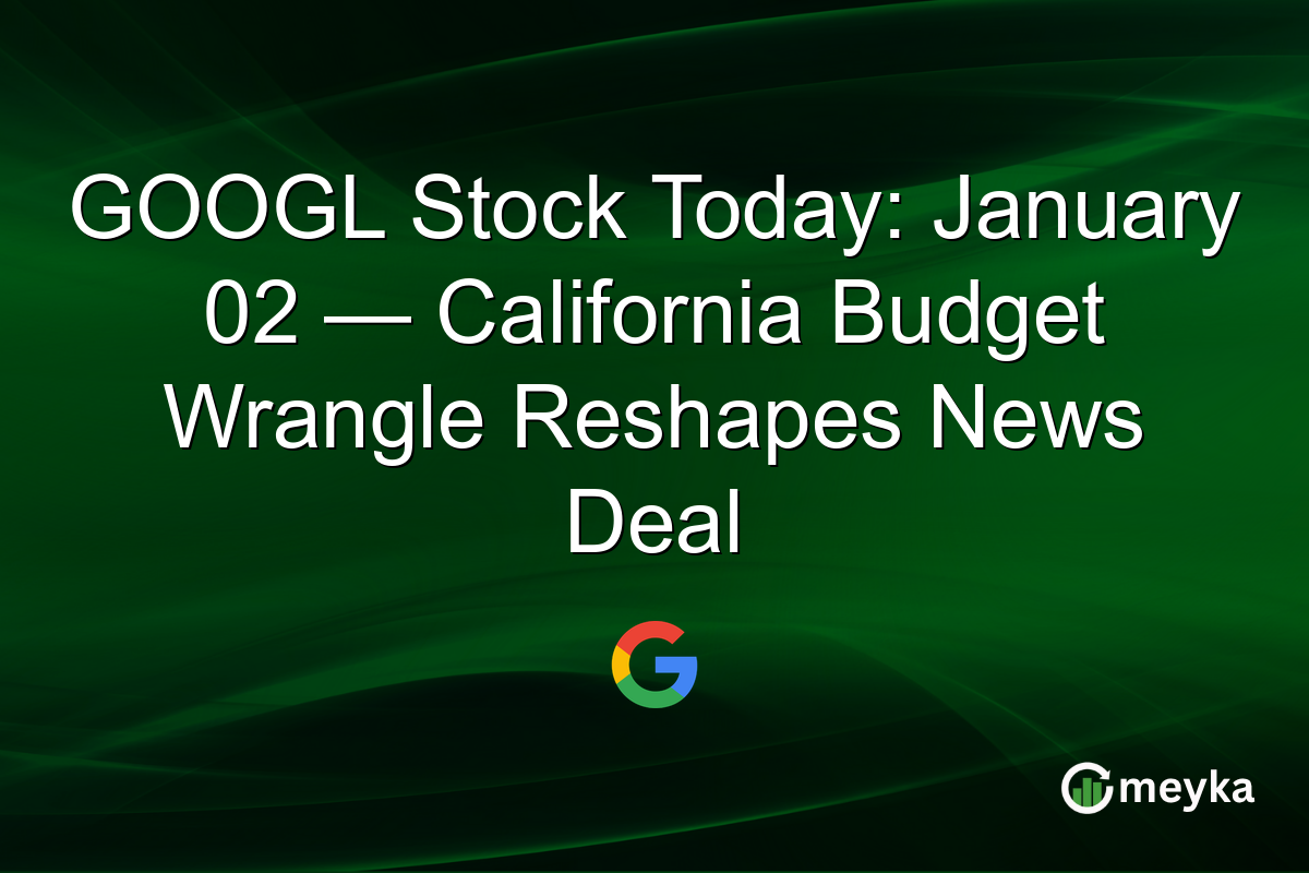 GOOGL Stock Today: January 02 — California Budget Wrangle Reshapes News Deal