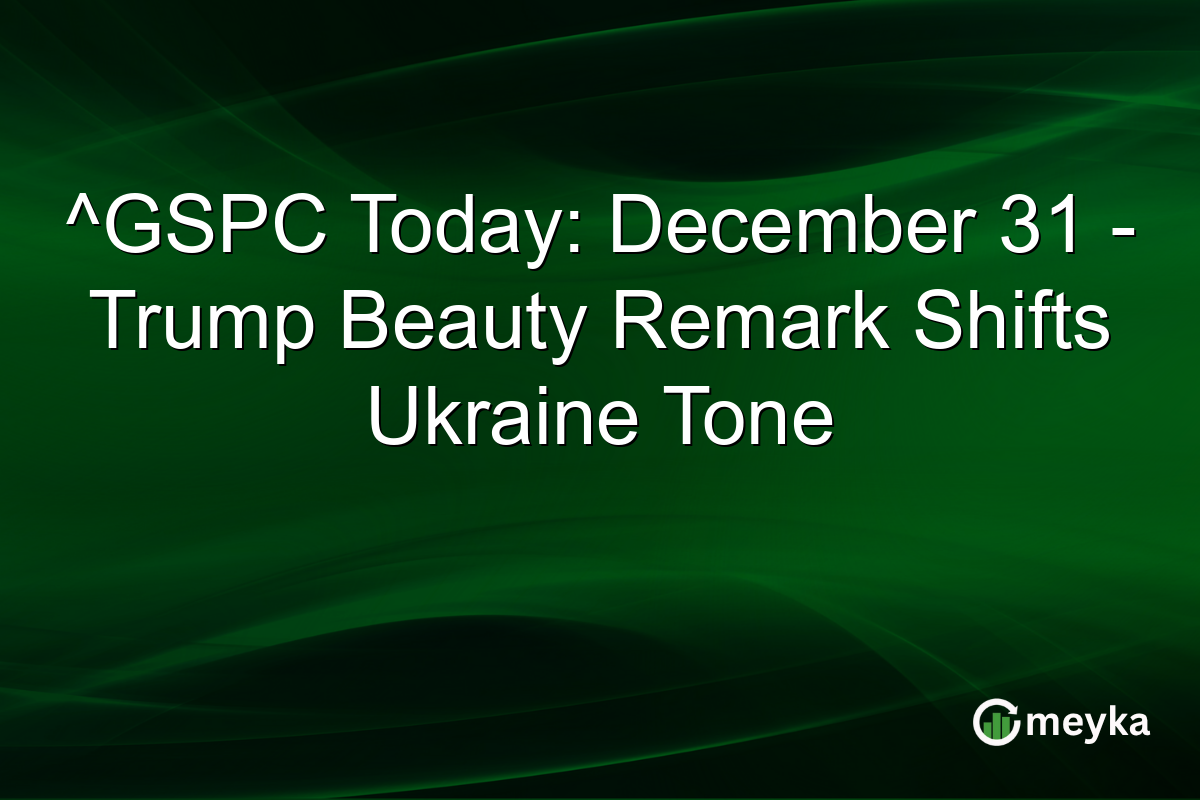 ^GSPC Today: December 31 - Trump Beauty Remark Shifts Ukraine Tone