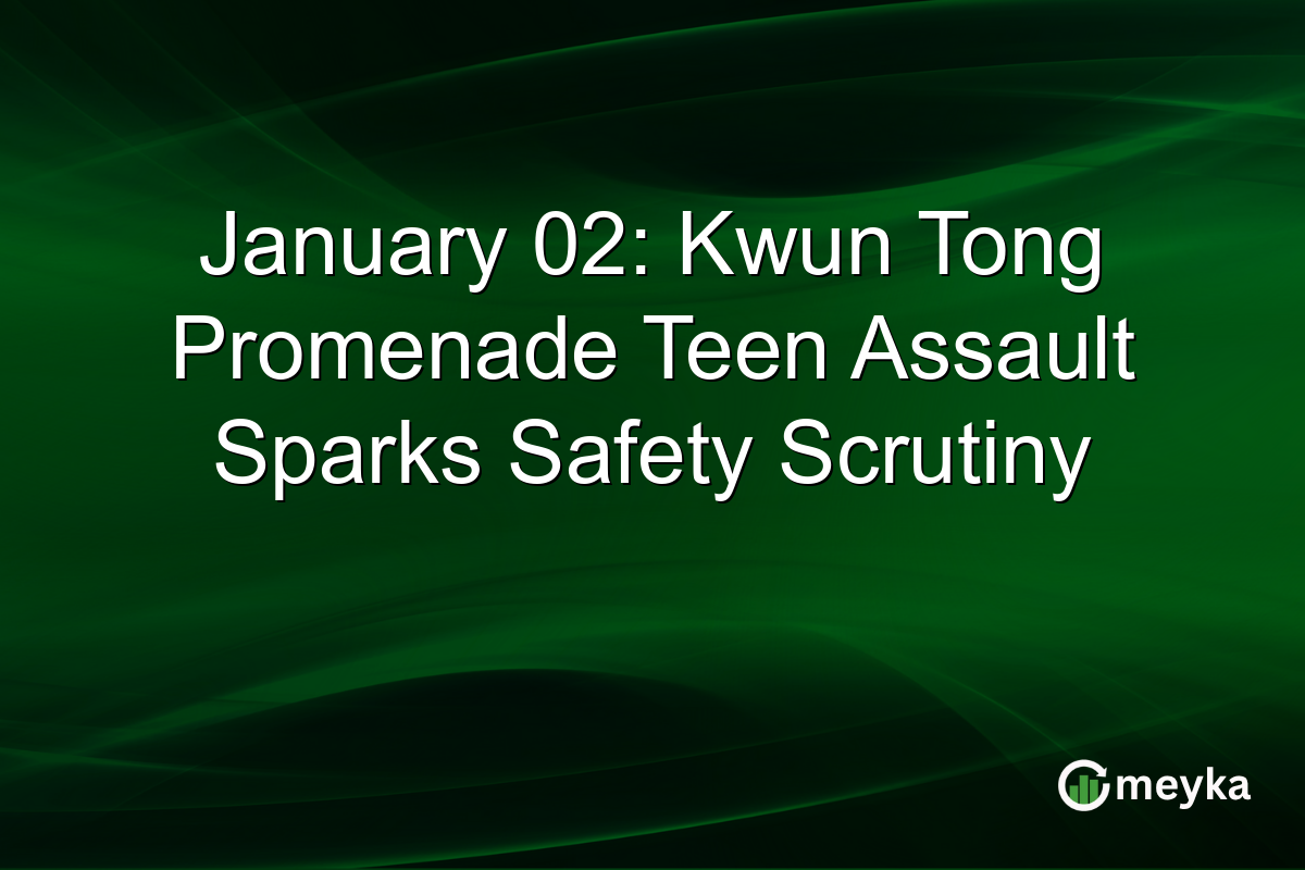 January 02: Kwun Tong Promenade Teen Assault Sparks Safety Scrutiny